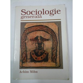    SOCIOLOGIE  GENERALA  -  Achim  MIHU   (vol. I)